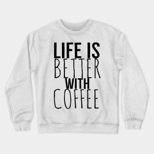 Funny Life Is Better With Coffee Crewneck Sweatshirt